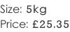 Size: 5kg Price: £25.35