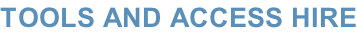 TOOLS AND ACCESS HIRE